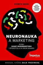 Okładka - Neuronauka a marketing. Poznaj zasady neuromarketingu i wykorzystaj je w swoim działaniu - Henryk Mruk