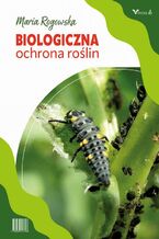 Okładka - Biologiczna ochrona roślin - Maria Rogowska
