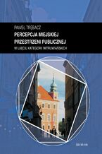 Okładka - Zeszyt “Architektura" nr 19, Percepcja miejskiej przestrzeni publicznej w ujęciu kategorii witruwiańskich - Paweł Trębacz