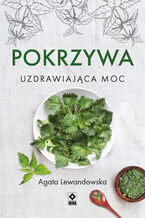 Okładka - Pokrzywa. Uzdrawiająca moc - Agata Lewandowska