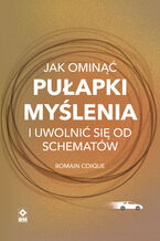 Okładka - Jak ominąć pułapki myślenia i uwolnić się od schematów - Romain Coique