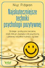 Okładka - Najskuteczniejsze techniki psychologii pozytywnej - Niyc Pidgeon
