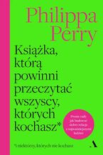 Okładka - Książka, którą powinni przeczytać wszyscy, których kochasz - Philippa Perry