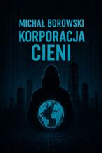 Okładka - Korporacja Cieni - Michał Borowski