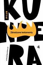 Okładka - Zdradzone testamenty - Milan Kundera
