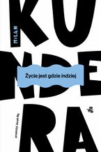 Okładka - Życie jest gdzie indziej - Milan Kundera