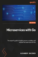 Microservices with Go. The expert's guide to building secure, scalable, and reliable microservices with Go - Second Edition