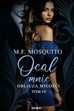 Okładka - Oblicza miłości. Tom 4. Ocal mnie - M. F. Mosquito