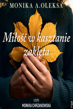 Okładka - Miłość w kasztanie zaklęta - Monika A. Oleksa