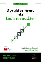 Trylogia Lean (#2). Dyrektor firmy jako Lean menadżer. Powieść o transformacji przedsiębiorstwa