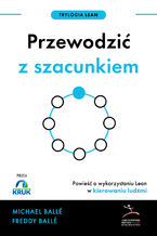 Okładka - Trylogia Lean (#3). Przewodzić z szacunkiem. Powieść o wykorzystaniu Lean w kierowaniu ludźmi - Michael Balle, Freddy Balle