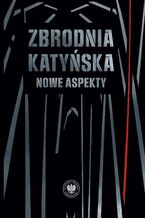 Okładka - Zbrodnia katyńska. Nowe aspekty - Witold Wasilewski, Sławomir Kalbarczyk