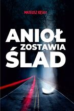 Okładka - Anioł zostawia ślad - Mateusz Kęska