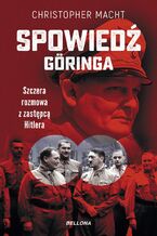 Okładka - Spowiedź Göringa. Szczera rozmowa z zastępcą Hitlera - Christopher Macht