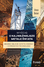 Okładka - Wyścig o najważniejsze metale świata. Brudne oblicze czystej energii i cyfrowych technologii - Vince Beiser