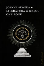 Okładka - Literatura w kręgu Oneironu. Interakcje i nawiązania - Joanna Szweda