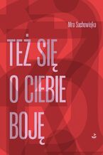Okładka - Też się o ciebie boję - Mira Suchowiejko
