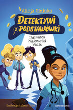Okładka - Detektywi z podstawówki. Tajemnica higienistki Wacik - Alicja Sinicka