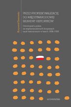 Okładka - Przez profesjonalizację do międzynarodowej ekumeny historyków - Krzysztof Zamorski
