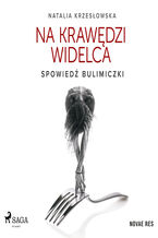 Okładka - Na krawędzi widelca. Spowiedź bulimiczki - Natalia Krzesłowska