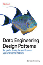 Okładka - Data Engineering Design Patterns. Recipes for Solving the Most Common Data Engineering Problems - Bartosz Konieczny