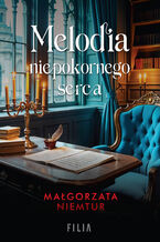 Okładka - Melodia niepokornego serca - Małgorzata Niemtur