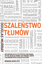 Okładka - Szaleństwo tłumów. Gender, rasa, tożsamość - Douglas Murray