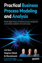 Okładka - Practical Business Process Modeling and Analysis. Design and optimize business processes incrementally for AI transformation using BPMN - Jim Sinur, Zbigniew Misiak, BJ Biernatowski, Pedro Robledo