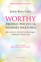 Okładka - Worthy - źródło poczucia własnej wartości. Jak uwierzyć, że jesteś wystarczająca i odmienić własne życie - Jamie Kern Lima