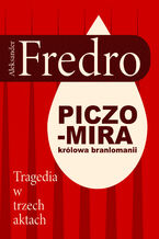 Okładka - Piczomira, królowa Branlomanii. Tragedia w trzech aktach - Aleksander Fredro