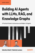 Okładka - Building AI Agents with LLMs, RAG, and Knowledge Graphs. A practical guide to autonomous and modern AI agents - Salvatore Raieli, Gabriele Iuculano