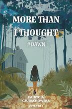 Okładka - More than i thought #Dawn - Patrycja Czubachowska