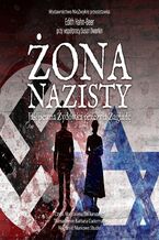 Okładka - Żona nazisty. Jak pewna Żydówka przeżyła Zagładę - Edith Hahn-Beer przy współpracy Susan Dworkin