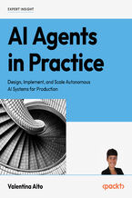 Okładka - AI Agents in Practice. Design, implement, and scale autonomous AI systems for production - Valentina Alto