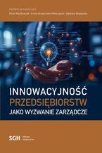 Okładka - INNOWACYJNOŚĆ PRZEDSIĘBIORSTW JAKO WYZWANIE ZARZĄDCZE - Redakcja Naukowa Piotr Wachowiak, Anna Skowronek-M Bojewska
