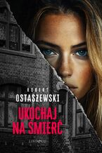Okładka - Ukochaj na śmierć - Robert Ostaszewski