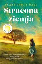 Okładka - Stracona ziemia - Clare Leslie Hall