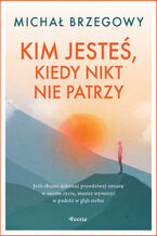 Okładka - Kim jesteś, kiedy nikt nie patrzy - Michał Brzegowy