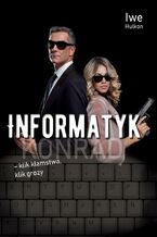 Okładka - Informatyk - klik kłamstwa, klik grozy. Część 2. Konrad - Iwe Hulkon