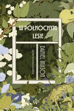 Okładka - W północnym lesie - Daniel Mason