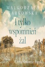 Okładka - I tylko wspomnień żal - Małgorzata Garkowska