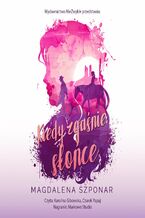 Okładka - Kiedy zgaśnie słońce - Magdalena Szponar
