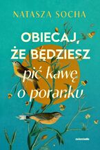 Okładka - Obiecaj, że będziesz pić kawę o poranku - Natasza Socha
