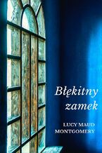 Okładka - Błękitny zamek - Lucy Maud Montgomery