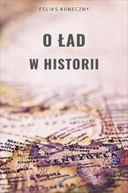 Okładka - O ład w historii - Feliks Koneczny