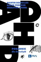 Okładka - ADHD. Poradnik dla dorosłych - Martin Desseilles, Nader Perroud, Sébastien Weibel