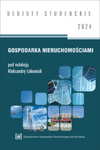 Okładka - Gospodarka nieruchomościami 2024 [DEBIUTY STUDENCKIE] - red. Aleksandra Łakomiak