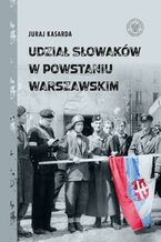 Okładka - Udział Słowaków w powstaniu warszawskim - Juraj Kasadra