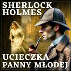 Sherlock Holmes. Ucieczka panny młodej