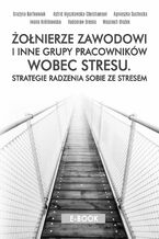 Okładka - Żołnierze zawodowi i inne grupy pracowników wobec stresu. Strategie radzenia sobie ze stresem - Grażyna Bartkowiak, Astrid Męczkowska-Christiansen, Agnieszka Suchocka, Iwona Królikowska, Radosław Breska, Wojciech Błażek